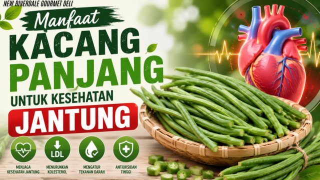 Manfaat Kacang Panjang untuk Kesehatan Jantung